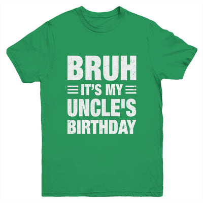 Bruh It's My Uncle's Birthday Funny Birthday Uncle Youth Shirt | teecentury