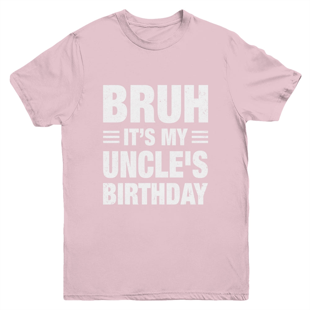 Bruh It's My Uncle's Birthday Funny Birthday Uncle Youth Shirt | teecentury