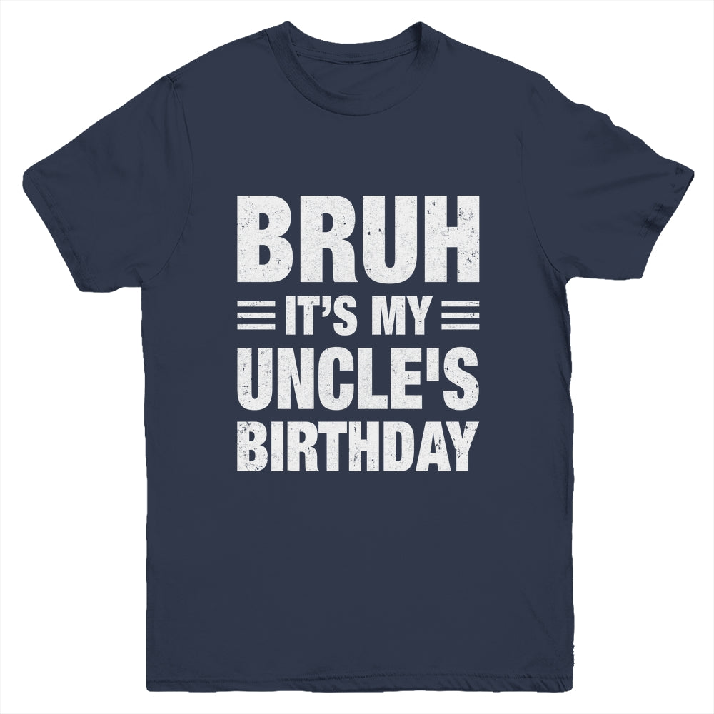 Bruh It's My Uncle's Birthday Funny Birthday Uncle Youth Shirt | teecentury