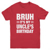 Bruh It's My Uncle's Birthday Funny Birthday Uncle Youth Shirt | teecentury