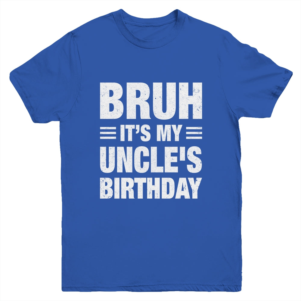 Bruh It's My Uncle's Birthday Funny Birthday Uncle Youth Shirt | teecentury