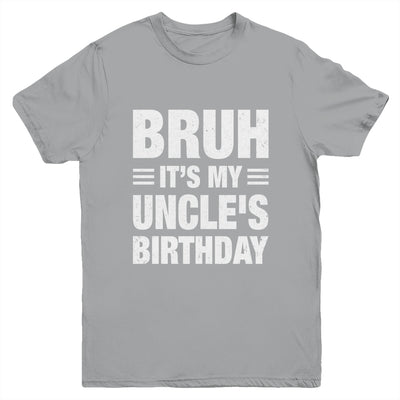 Bruh It's My Uncle's Birthday Funny Birthday Uncle Youth Shirt | teecentury