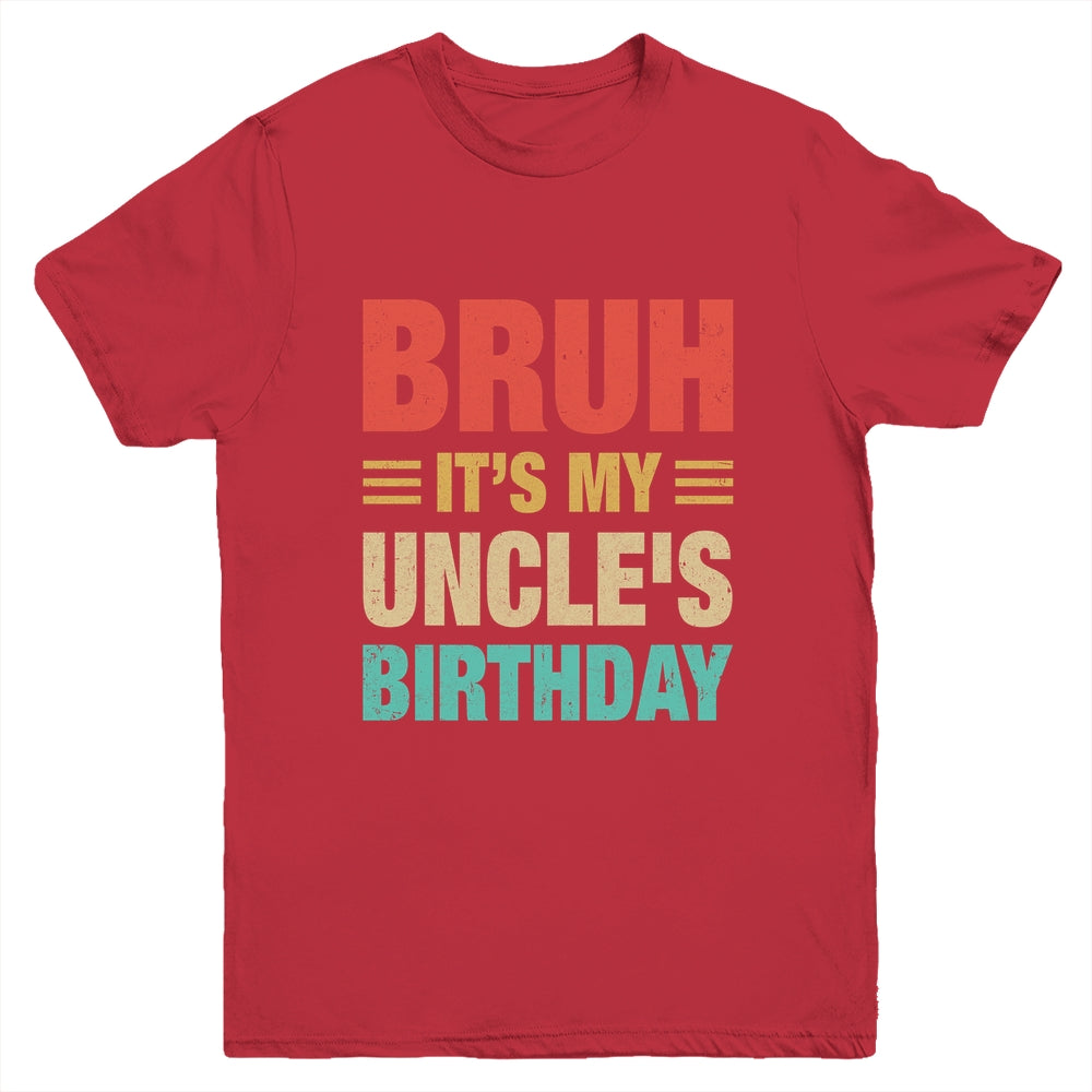 Bruh It's My Uncle's Birthday Vintage Birthday Uncle Youth Shirt | teecentury