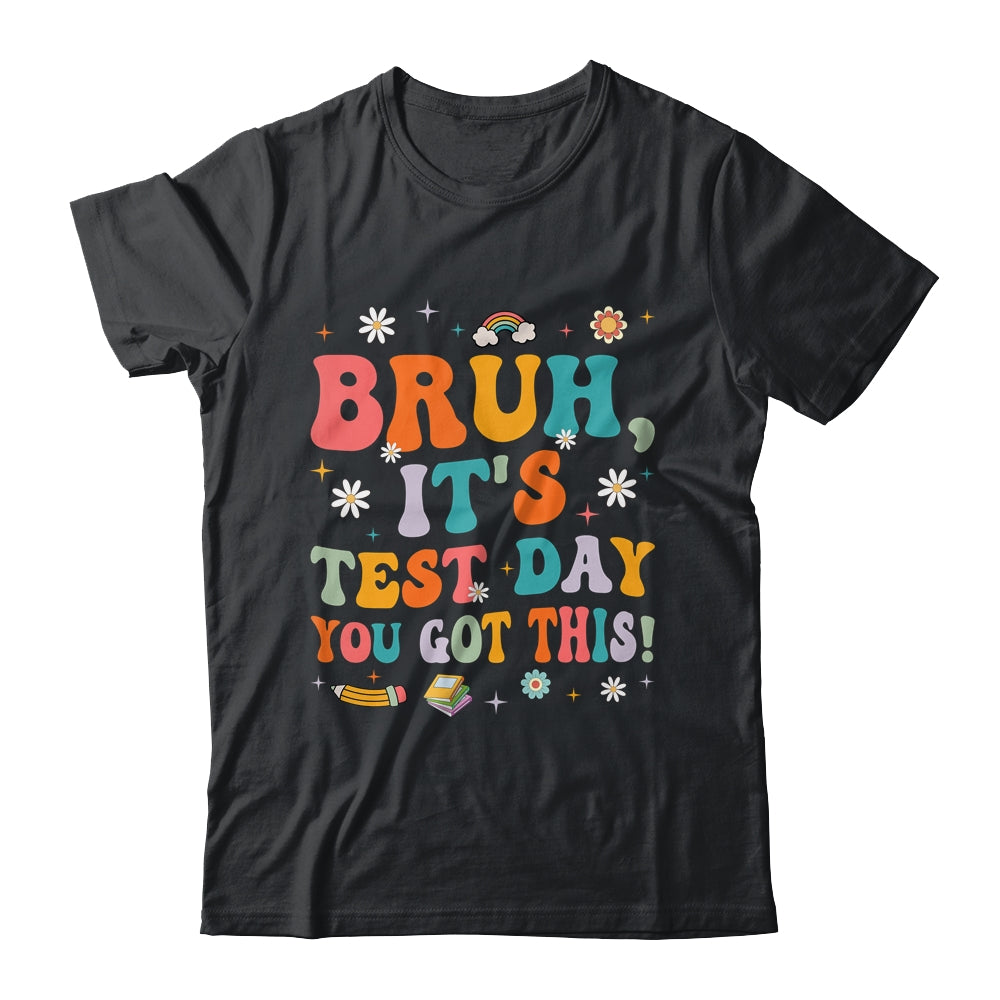 Bruh It’s Test Day You Got This Testing Day Teacher Groovy Shirt & Hoodie | teecentury