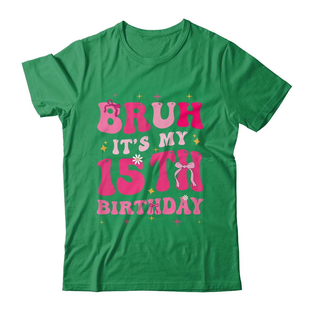 Bruh Its My 15th Birthday Pink 15 Year Old Coquette Groovy Shirt & Hoodie | teecentury