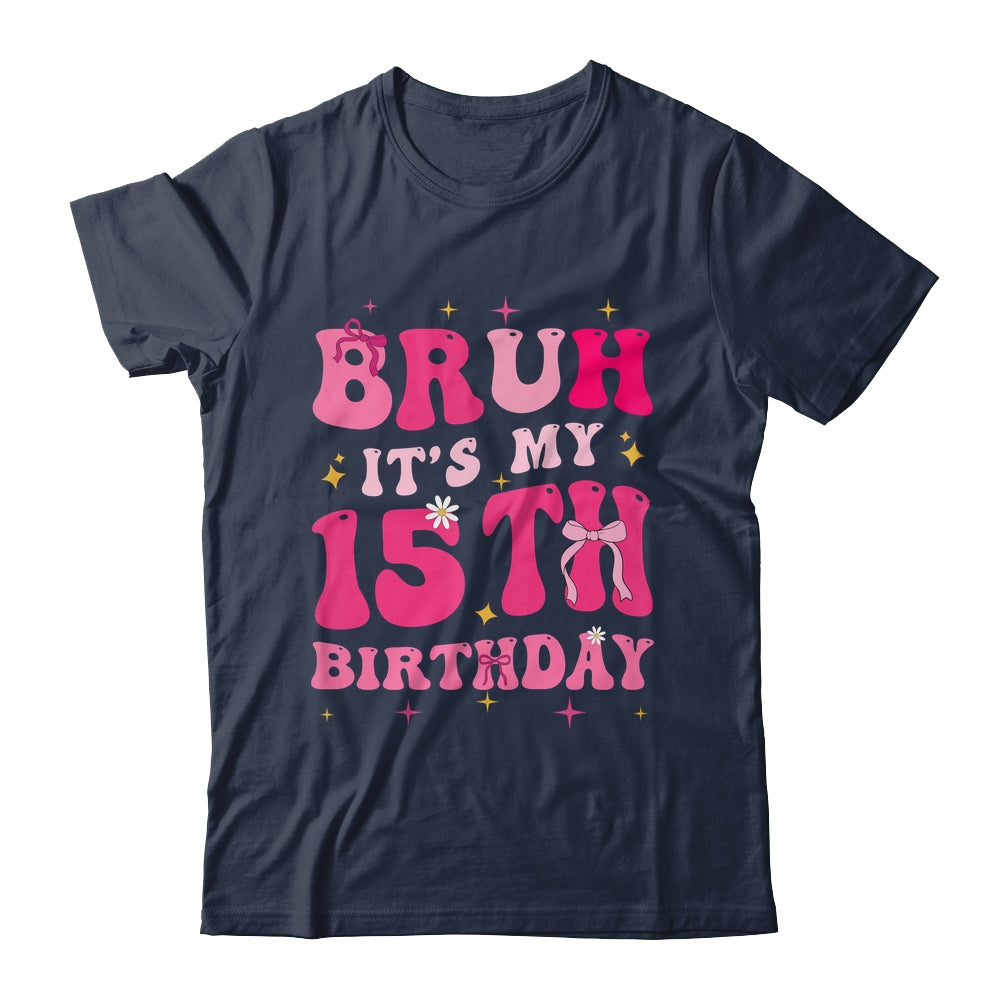 Bruh Its My 15th Birthday Pink 15 Year Old Coquette Groovy Shirt & Hoodie | teecentury