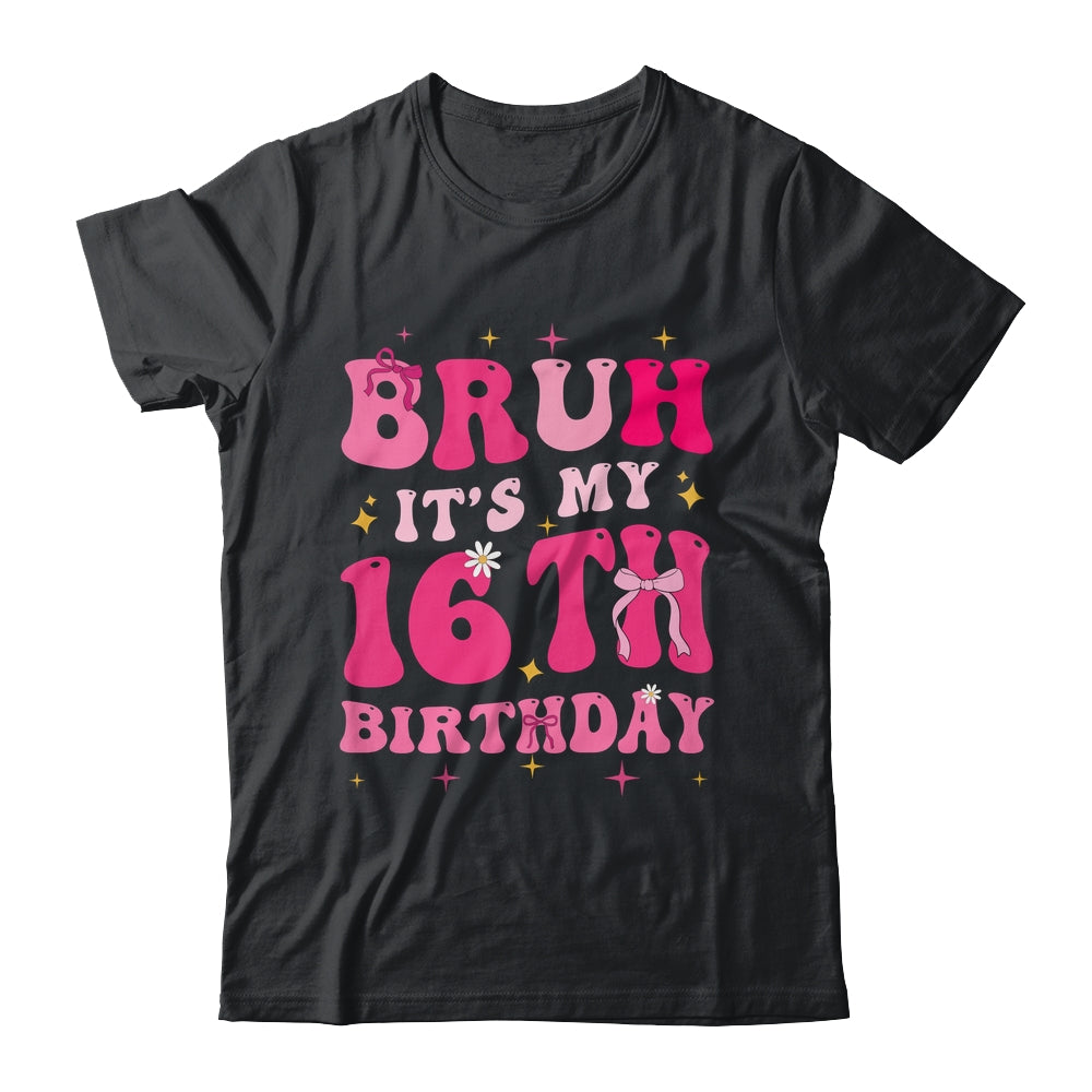 Bruh Its My 16th Birthday Pink 16 Year Old Coquette Groovy Shirt & Hoodie | teecentury