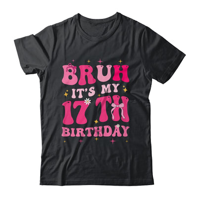 Bruh Its My 17th Birthday Pink 17 Year Old Coquette Groovy Shirt & Hoodie | teecentury