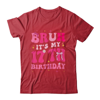 Bruh Its My 17th Birthday Pink 17 Year Old Coquette Groovy Shirt & Hoodie | teecentury
