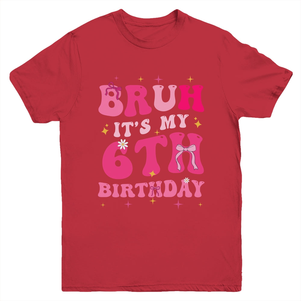 Bruh Its My 6th Birthday Pink 6 Year Old Coquette Groovy Youth Shirt | teecentury