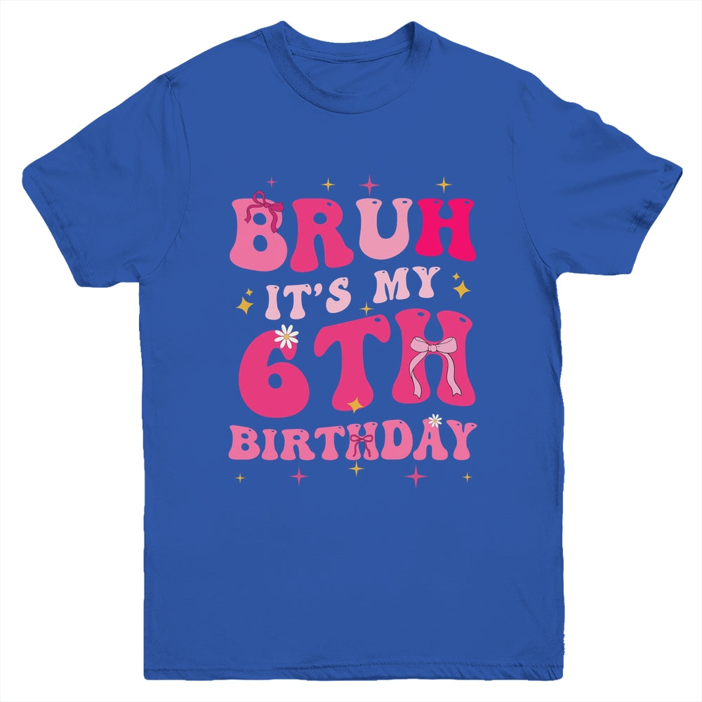 Bruh Its My 6th Birthday Pink 6 Year Old Coquette Groovy Youth Shirt | teecentury
