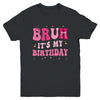 Bruh Its My Birthday Girl Pink Coquette Bow Groovy Party Youth Shirt | teecentury