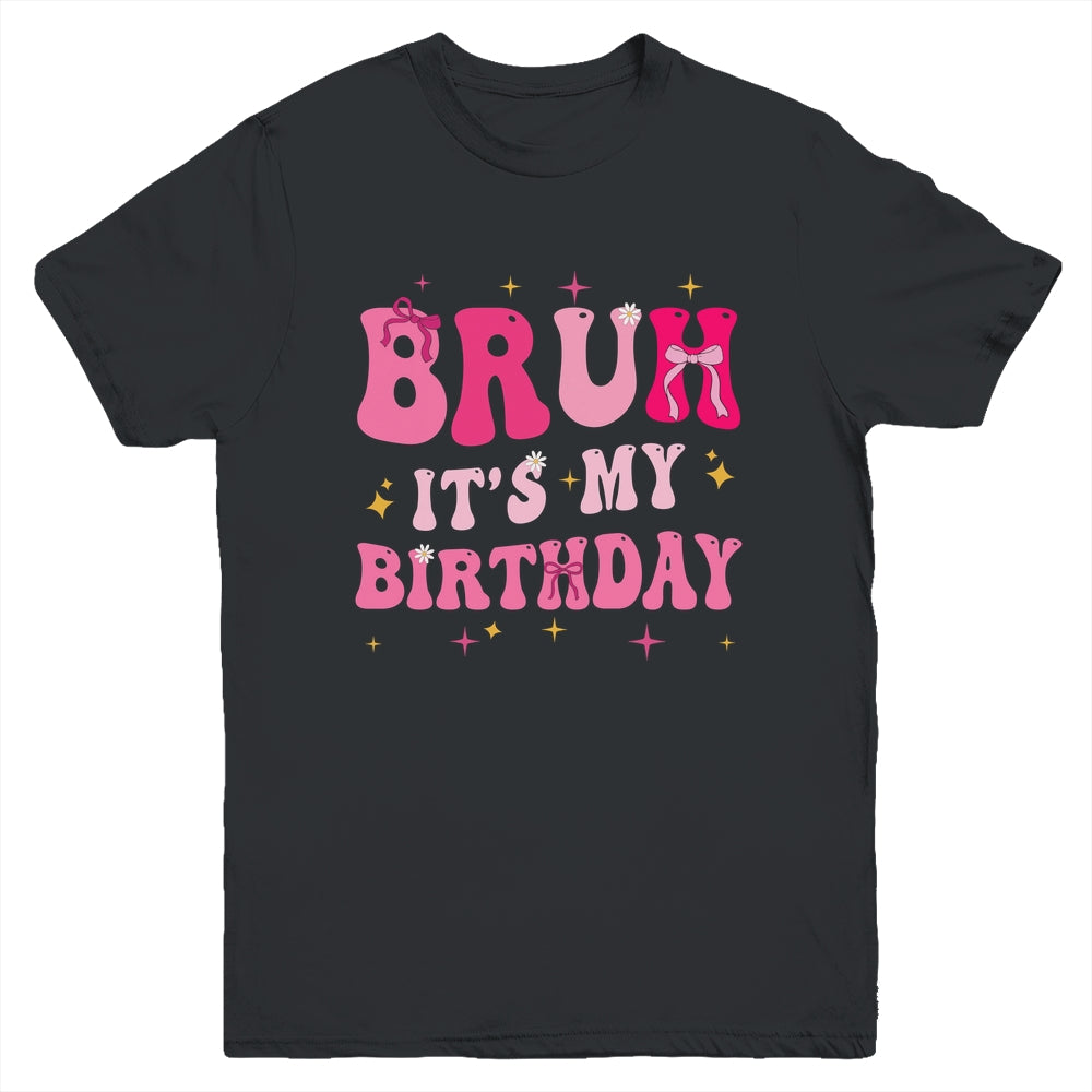 Bruh Its My Birthday Girl Pink Coquette Bow Groovy Party Youth Shirt | teecentury