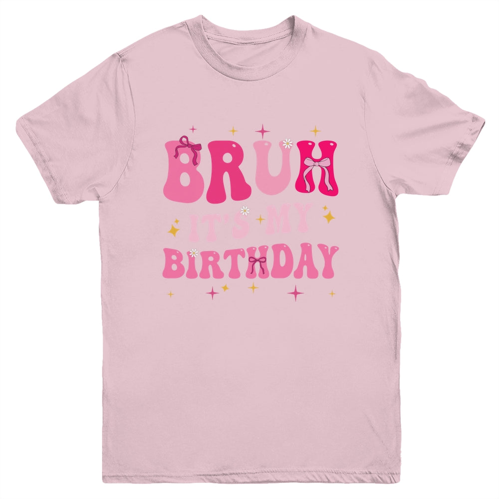 Bruh Its My Birthday Girl Pink Coquette Bow Groovy Party Youth Shirt | teecentury