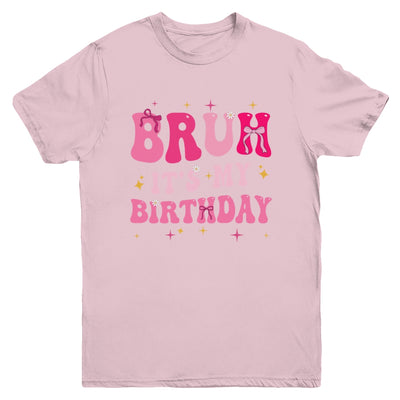 Bruh Its My Birthday Girl Pink Coquette Bow Groovy Party Youth Shirt | teecentury