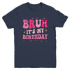 Bruh Its My Birthday Girl Pink Coquette Bow Groovy Party Youth Shirt | teecentury
