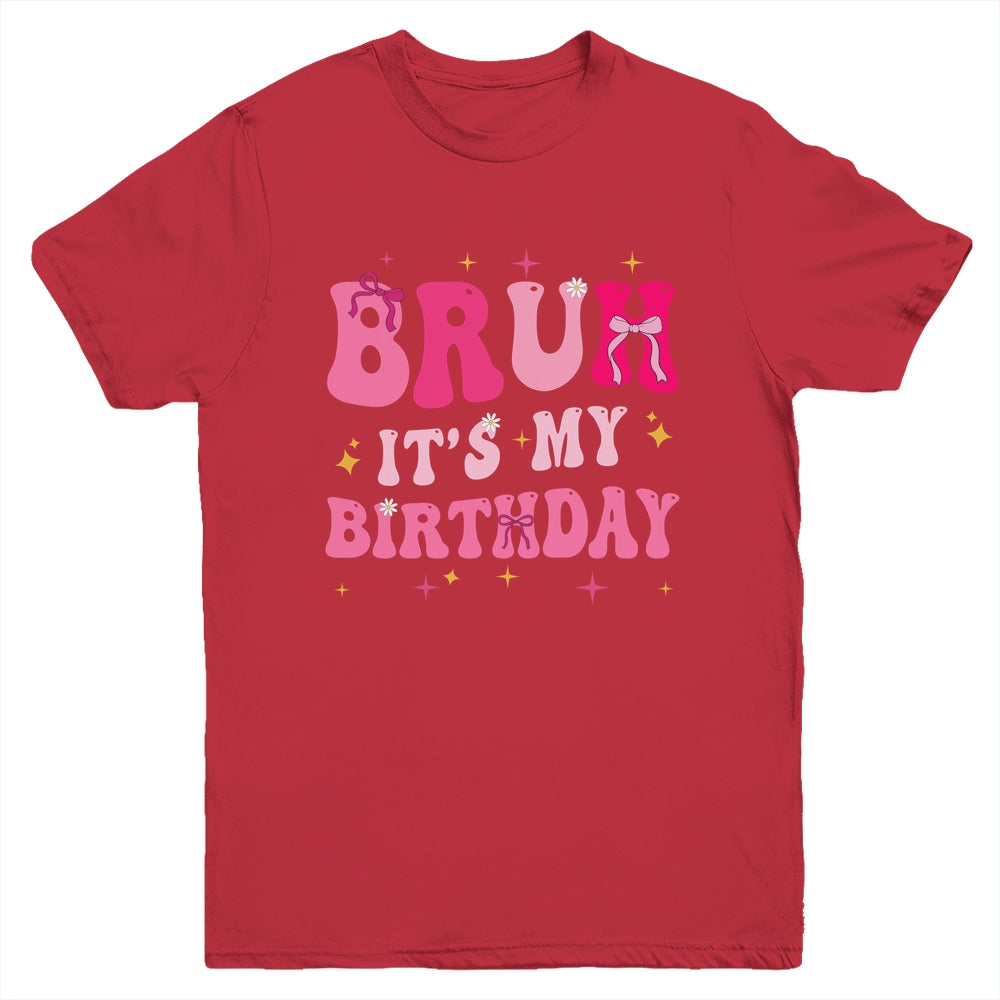 Bruh Its My Birthday Girl Pink Coquette Bow Groovy Party Youth Shirt | teecentury