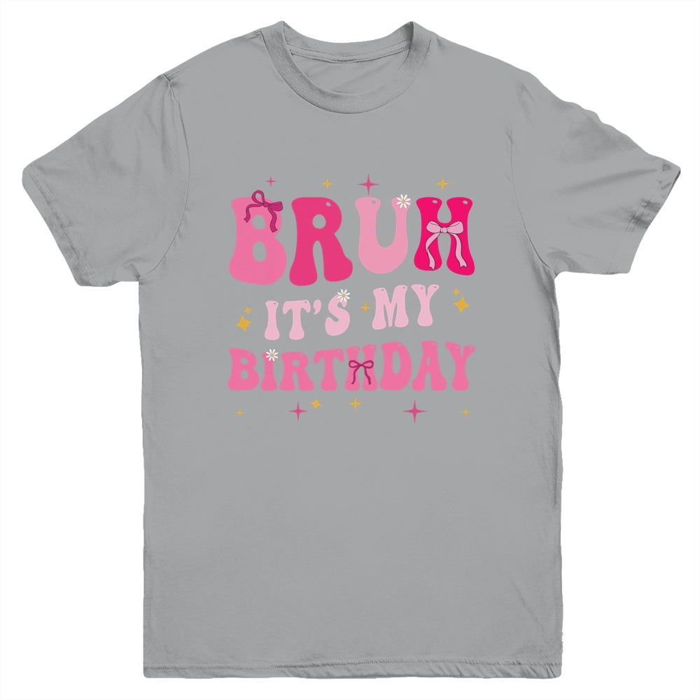 Bruh Its My Birthday Girl Pink Coquette Bow Groovy Party Youth Shirt | teecentury