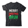 Bruh Meme Funny Saying Bro Greeting Teens Boys Men Christmas Shirt & Sweatshirt | teecentury