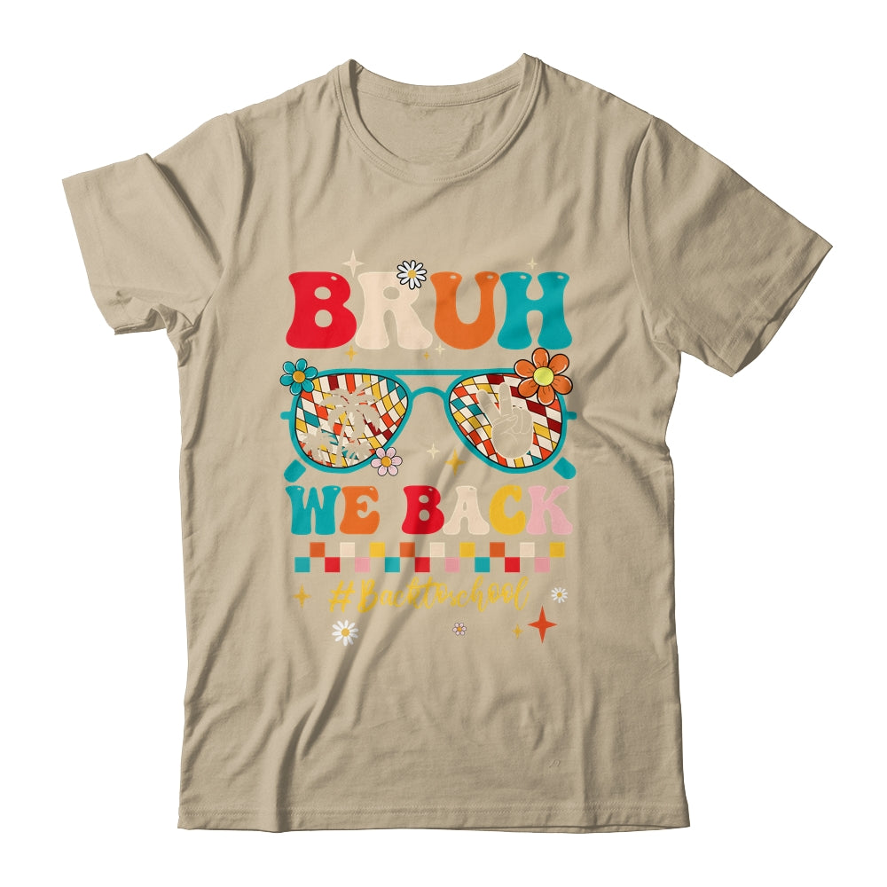 Bruh We Back First Day Of School Back To School For Teachers Shirt & Hoodie | teecentury