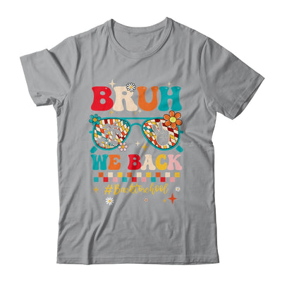 Bruh We Back First Day Of School Back To School For Teachers Shirt & Hoodie | teecentury
