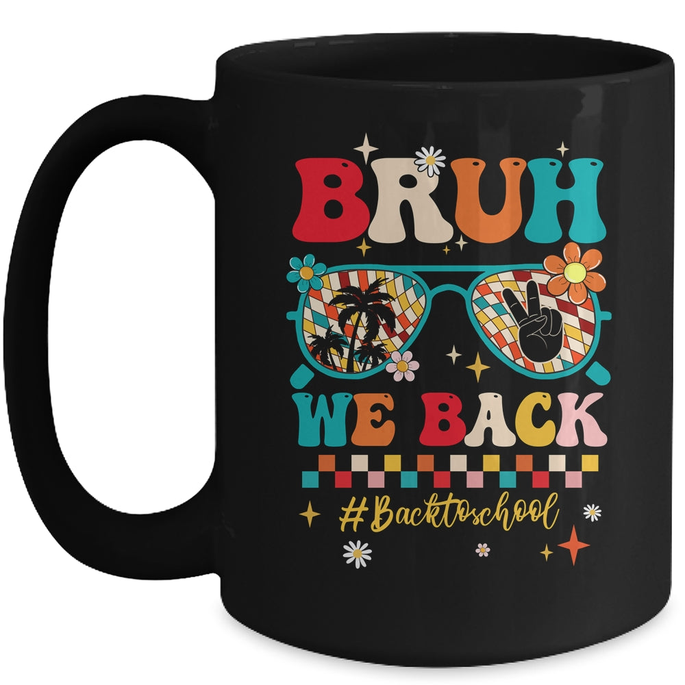 Bruh We Back First Day Of School Back To School For Teachers Mug | teecentury