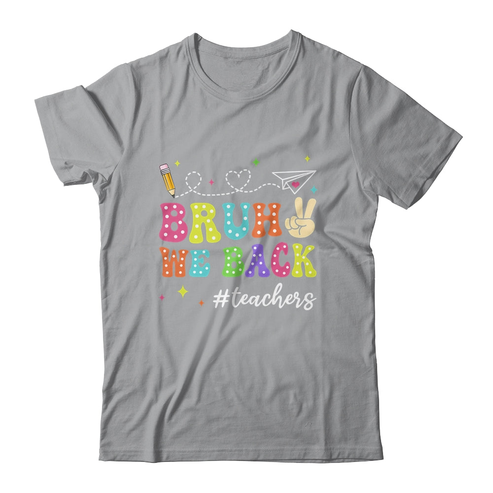 Bruh We Back First Day Of School Teachers Back To School Shirt & Hoodie | teecentury