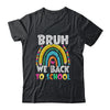 Bruh We Back Rainbow Teachers Kids Back To School Bruh Shirt & Hoodie | teecentury