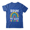 Bruh We Back Rainbow Teachers Kids Back To School Bruh Shirt & Hoodie | teecentury