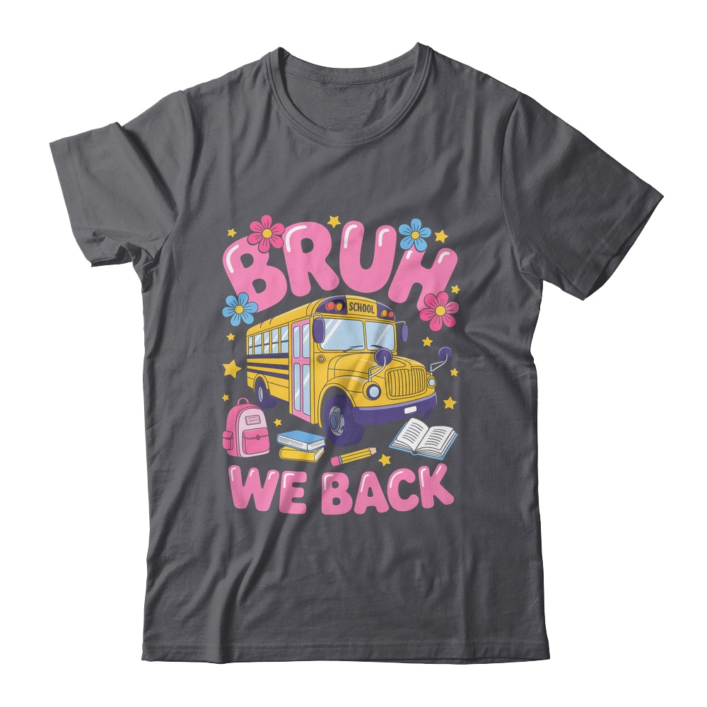 Bruh We Back School Bus First Day Of School Bus Driver Shirt & Hoodie | teecentury