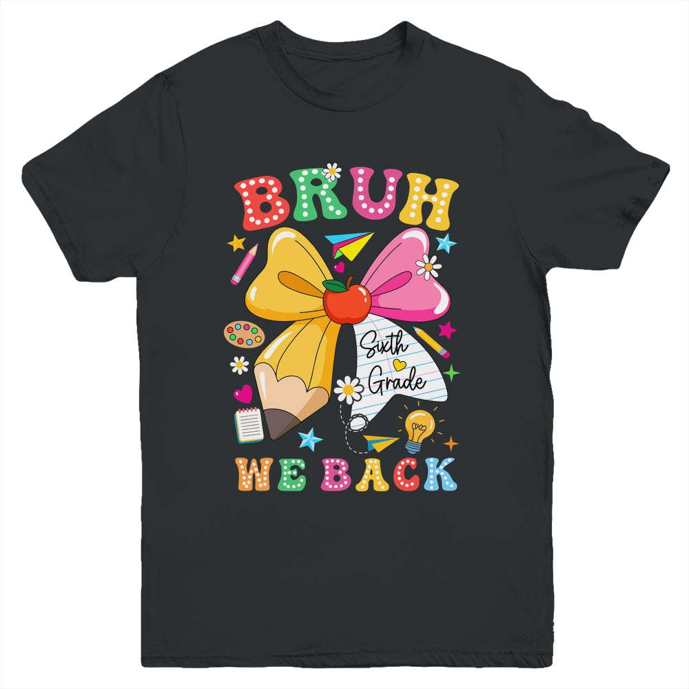 Bruh We Back Sixth Grade Pencil Bow Back To School 6th Grade Youth Shirt | teecentury