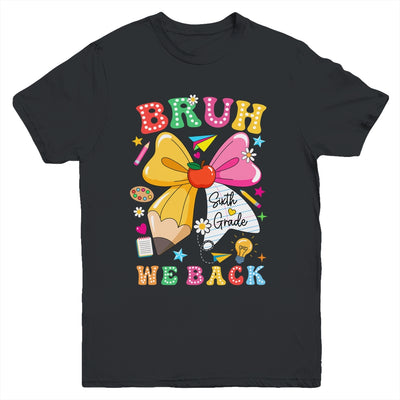 Bruh We Back Sixth Grade Pencil Bow Back To School 6th Grade Youth Shirt | teecentury