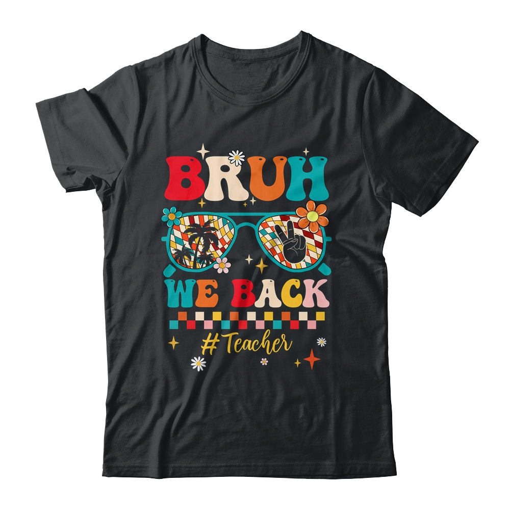 Bruh We Back Teacher First Day Of School Back To School Shirt & Hoodie | teecentury