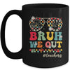 Bruh We Out Teachers End Of School Year Teacher Summer Mug | teecentury
