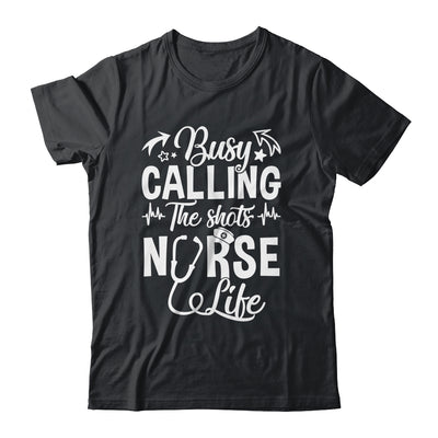 Busy Calling The Shots Nurse Life Nurse Healthcare Shirt & Hoodie | teecentury
