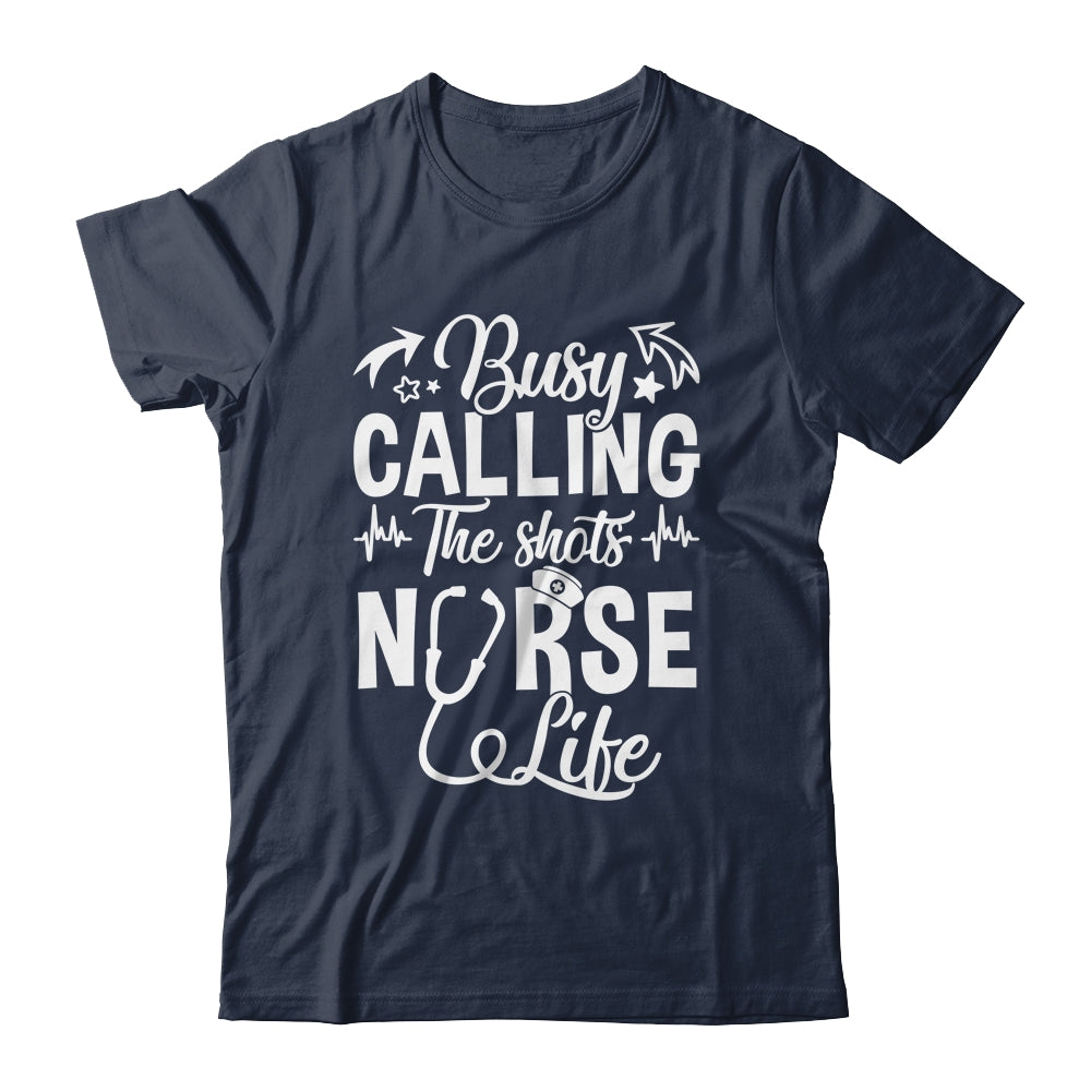 Busy Calling The Shots Nurse Life Nurse Healthcare Shirt & Hoodie | teecentury