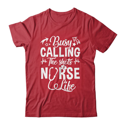 Busy Calling The Shots Nurse Life Nurse Healthcare Shirt & Hoodie | teecentury