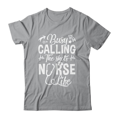 Busy Calling The Shots Nurse Life Nurse Healthcare Shirt & Hoodie | teecentury
