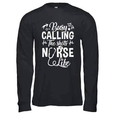 Busy Calling The Shots Nurse Life Nurse Healthcare Shirt & Hoodie | teecentury