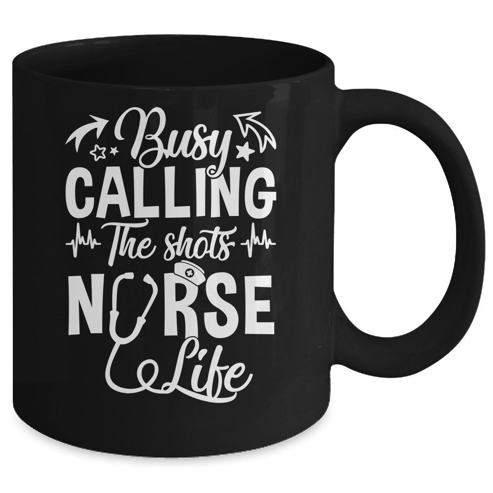 Busy Calling The Shots Nurse Life Nurse Healthcare Mug | teecentury