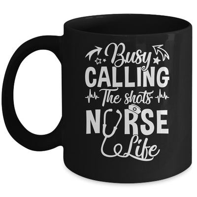 Busy Calling The Shots Nurse Life Nurse Healthcare Mug | teecentury