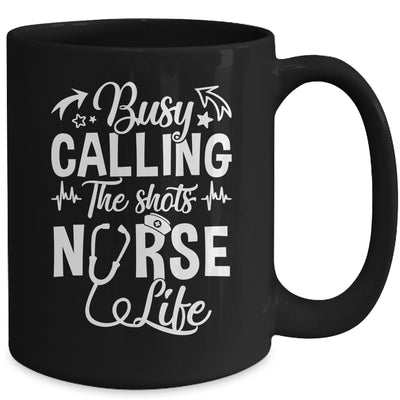 Busy Calling The Shots Nurse Life Nurse Healthcare Mug | teecentury