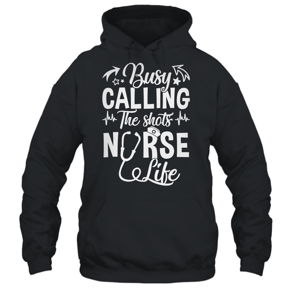 Busy Calling The Shots Nurse Life Nurse Healthcare Shirt & Hoodie | teecentury