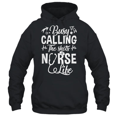 Busy Calling The Shots Nurse Life Nurse Healthcare Shirt & Hoodie | teecentury