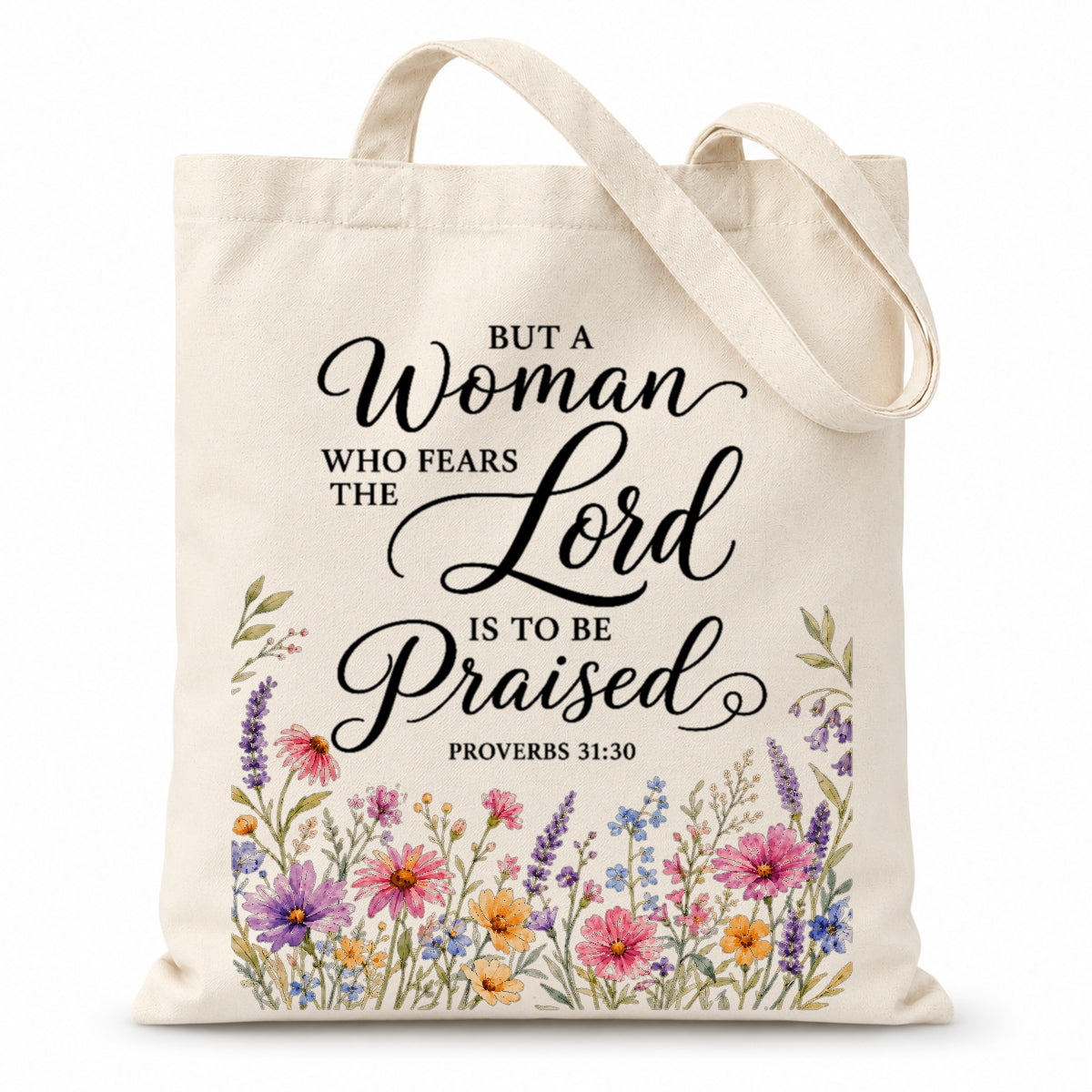 But A Woman Who Fears The Lord Is To Be Praised Proverbs 31 30 Floral Christian Tote Bag Bible Verse Faith Canvas Bag Gift For Women Church Shopping Beach | teecentury