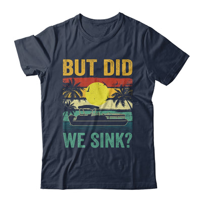 But Did We Sink Funny Pontoon Boat Captain Boating For Men Shirt & Hoodie | teecentury