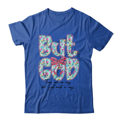 But God There Was No Way But God Made A Way Christian Women Shirt & Hoodie | teecentury
