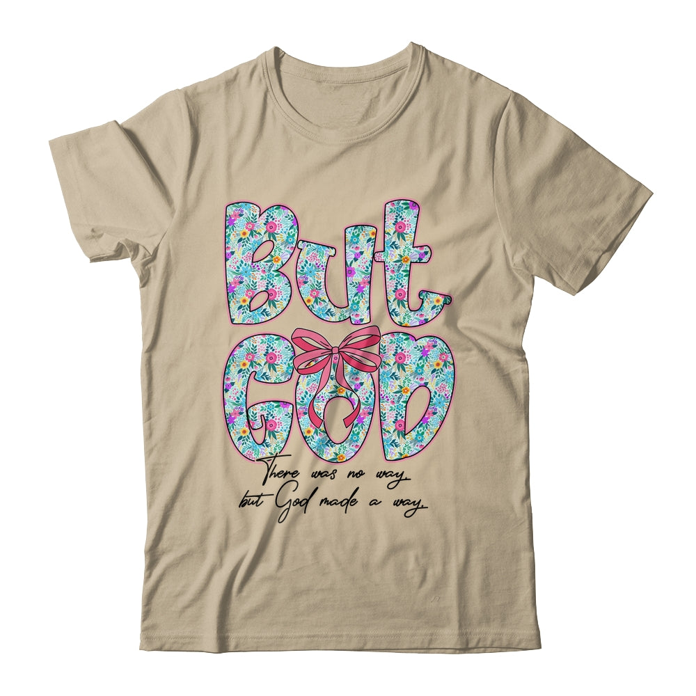 But God There Was No Way But God Made A Way Christian Women Shirt & Hoodie | teecentury