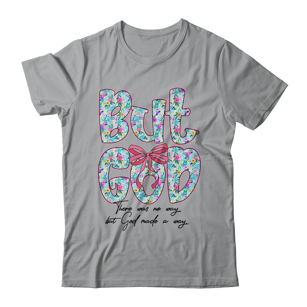 But God There Was No Way But God Made A Way Christian Women Shirt & Hoodie | teecentury