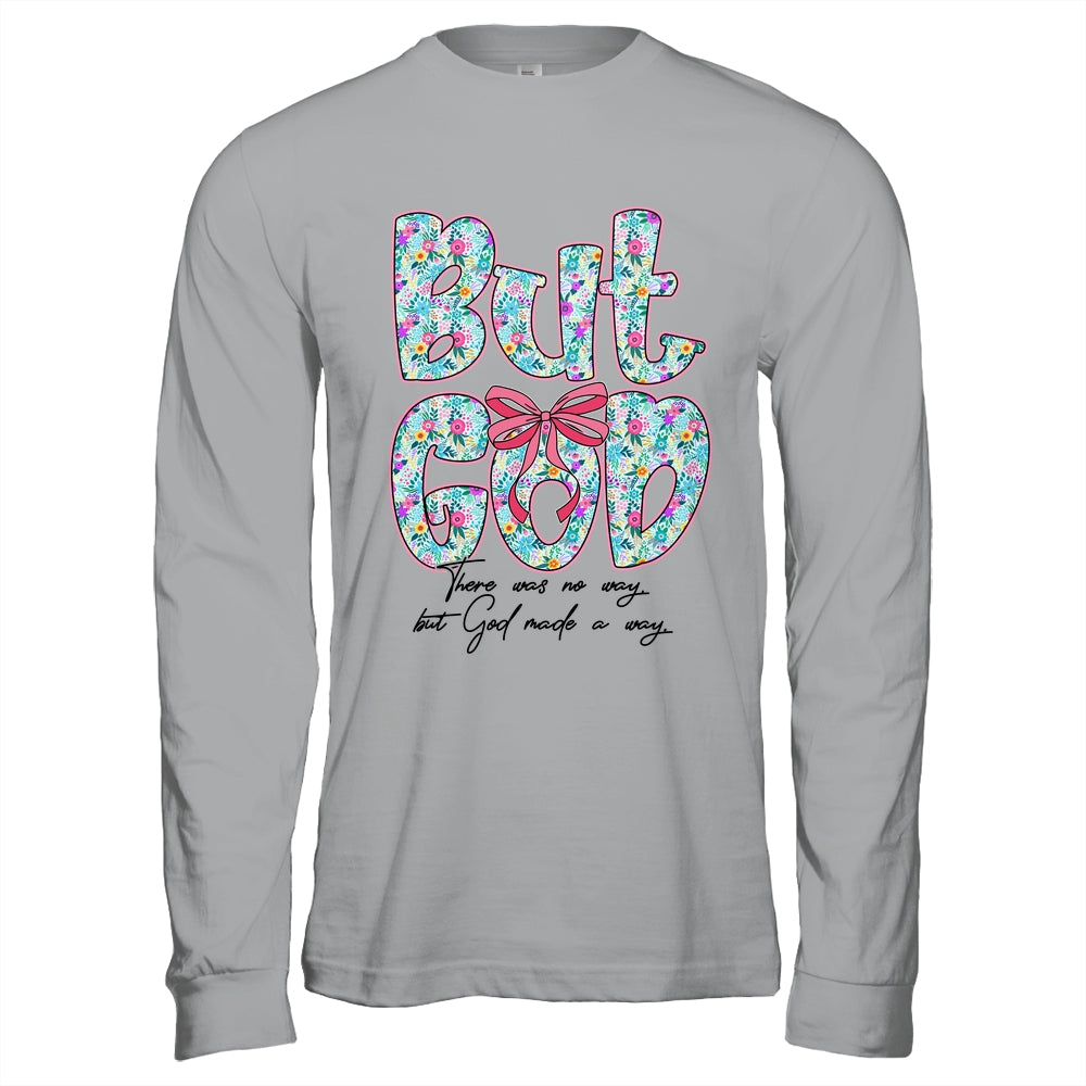But God There Was No Way But God Made A Way Christian Women Shirt & Hoodie | teecentury